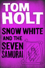 Book Cover - Tom Holt: Snow White and the Seven Samurai