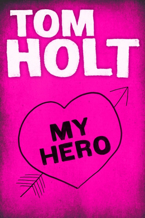 Book Cover - Tom Holt: My Hero