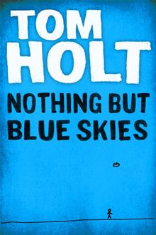 Book Cover - Tom Holt: Nothing But Blue Skies