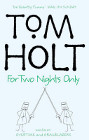 Book Cover - Tom Holt: For Two Nights Only: Omnibus 4