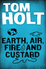 Book Cover - Tom Holt: Earth, Air, Fire and Custard