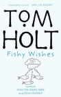 Book Cover - Tom Holt: Fishy Wishes: Omnibus 7