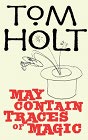 Book Cover - Tom Holt: May Contain Traces of Magic