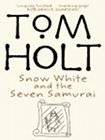 Book Cover - Tom Holt: Snow White and the Seven Samurai