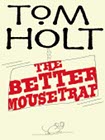 Book Cover - Tom Holt: The Better Mousetrap