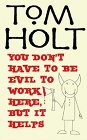 Book Cover - Tom Holt: You Don't Have to be Evil to Work Here, But it Helps